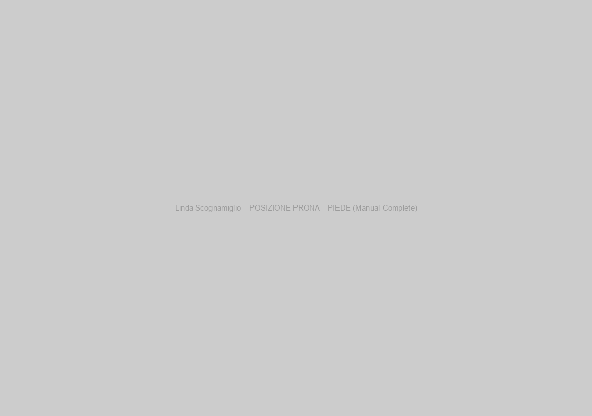 Linda Scognamiglio – POSIZIONE PRONA – PIEDE (Manual Complete)